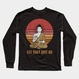 Let That Go Buddha Long Sleeve T-Shirt